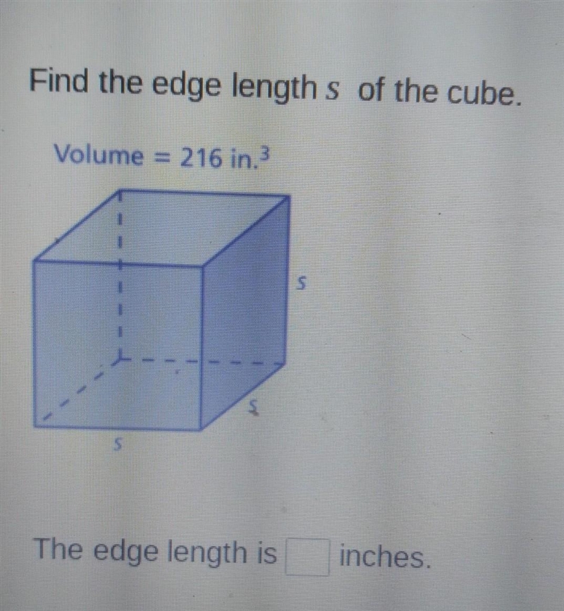 Find the edge length s of the cube. Volume = 216 in, 3 The edge length is inches-example-1