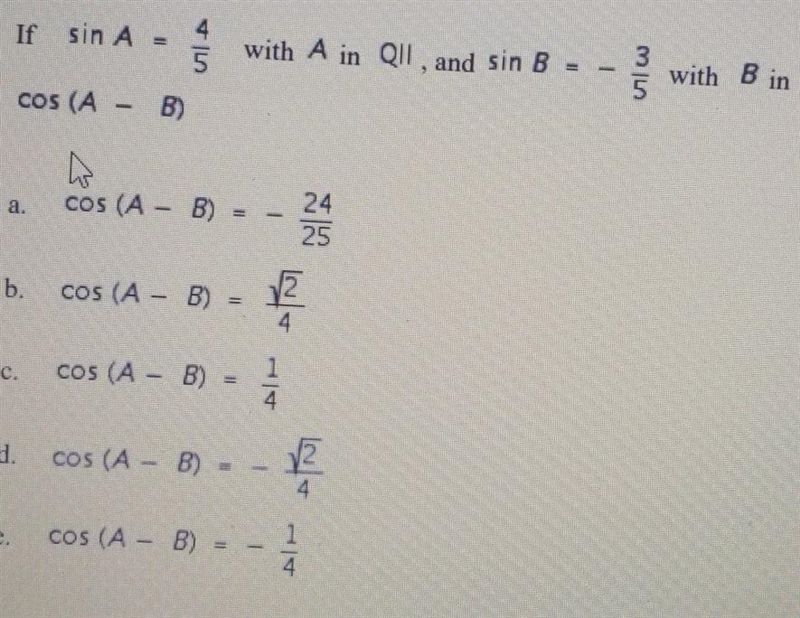 If sinA = 4/5 with A in Q2, and sinB = -3/5 with B in Q4, find cos(A - B)-example-1