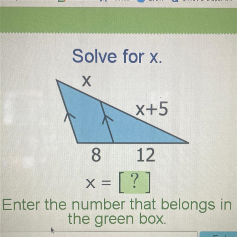 Solve for x. X X+5 8 12 x = [?] X Enter the number that belongs in the green box.-example-1