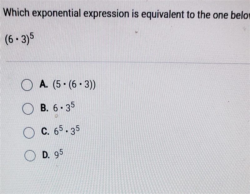 Which exponential expression is equivalent to the one below? (6.3)5A. (5.6.3)) B. 6.35C-example-1