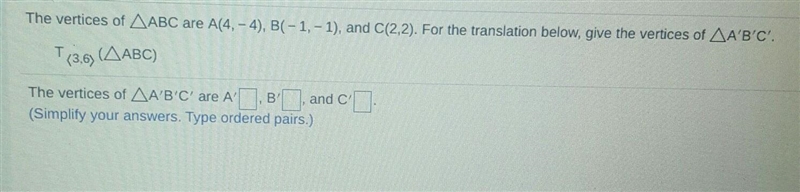 The vertices of ABC are A(4, - 4), B(-1,-1), and C(2,2). For the translation below-example-1