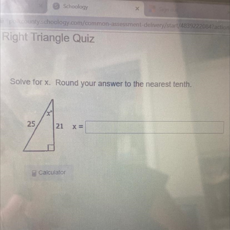 Right Triangle QuizSolve for x. Round your answer to the nearest tenth.25A21X=Calculator-example-1