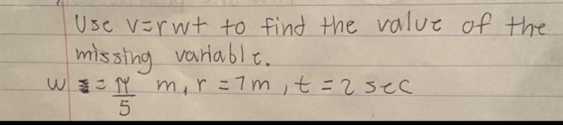 Rwt formula to solve the following:v=rwtw=π/5 mr = 7mt = 2 secTake π=3.14-example-1