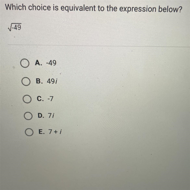 Which choice is equivalent to the expression below?(square root)-49O A. -49O B. 49;O-example-1