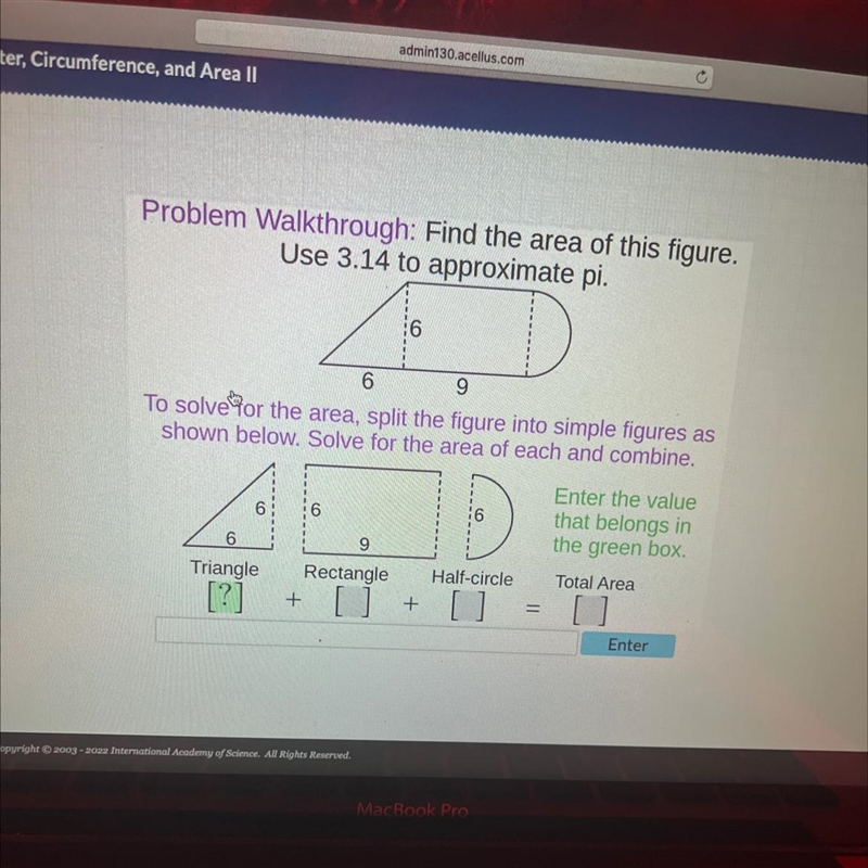 Find the area of this figure.Triangle: Rectangle: Half circle: Total area:-example-1