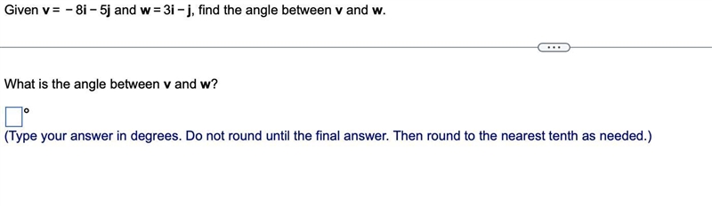 Given v=−8i−5j and w=3i−j, find the angle between v and w.-example-1