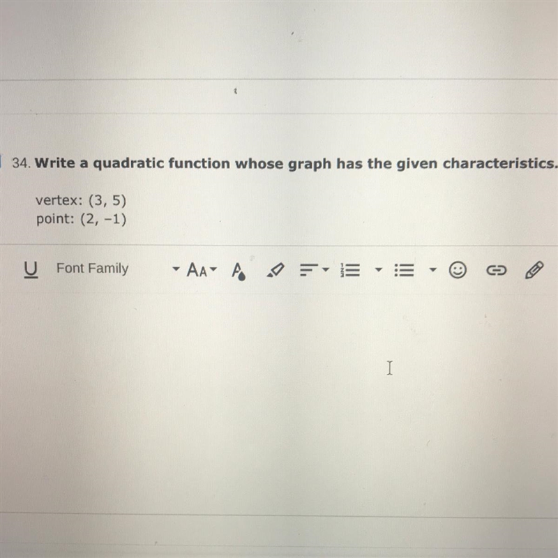 Write a quadratic function whose graph has the given characteristics.Vertex: (3,5)Point-example-1