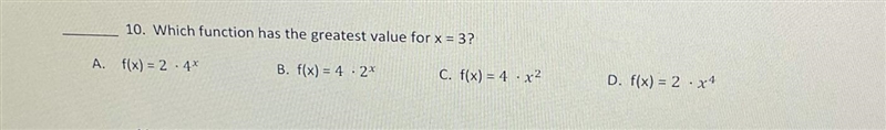 10. Which function has the greatest value for x = 3?A. f(x) = 2 . 4xB. f(x) = 4 .22C-example-1