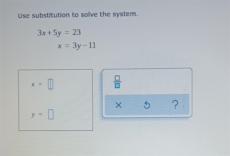 Use substitution to solve the system. 3x + 5y = 23 x = 3y - 11​-example-1