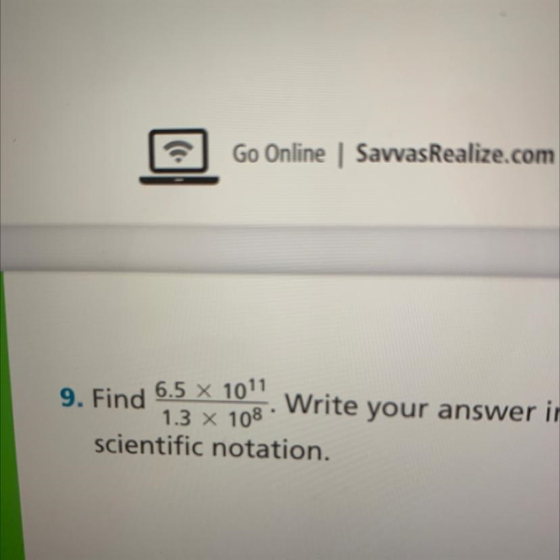 Find 6.5 x 1011 1.3 X 108 Write your answer in scientific notation.-example-1