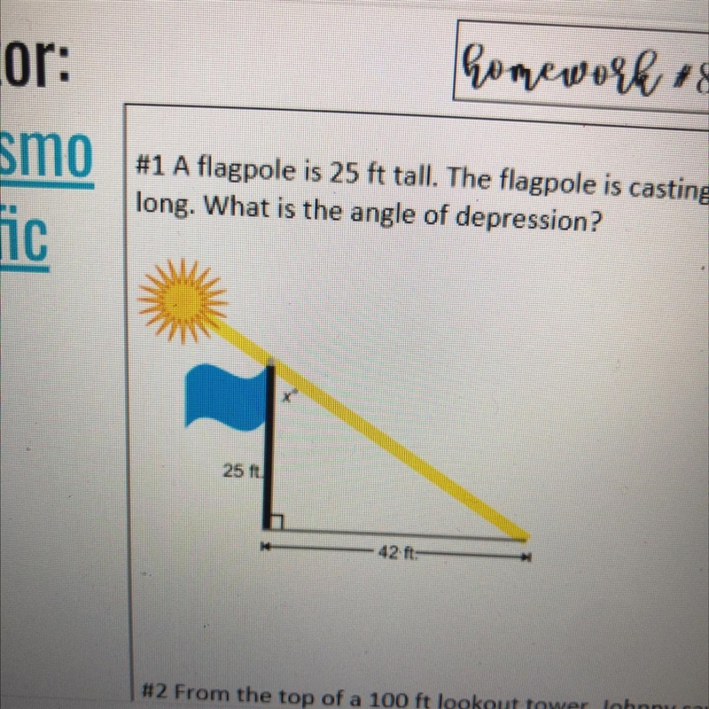 A flagpole is 25 ft tall. The flagpole is casting a shadow that is 42 feetlong. What-example-1