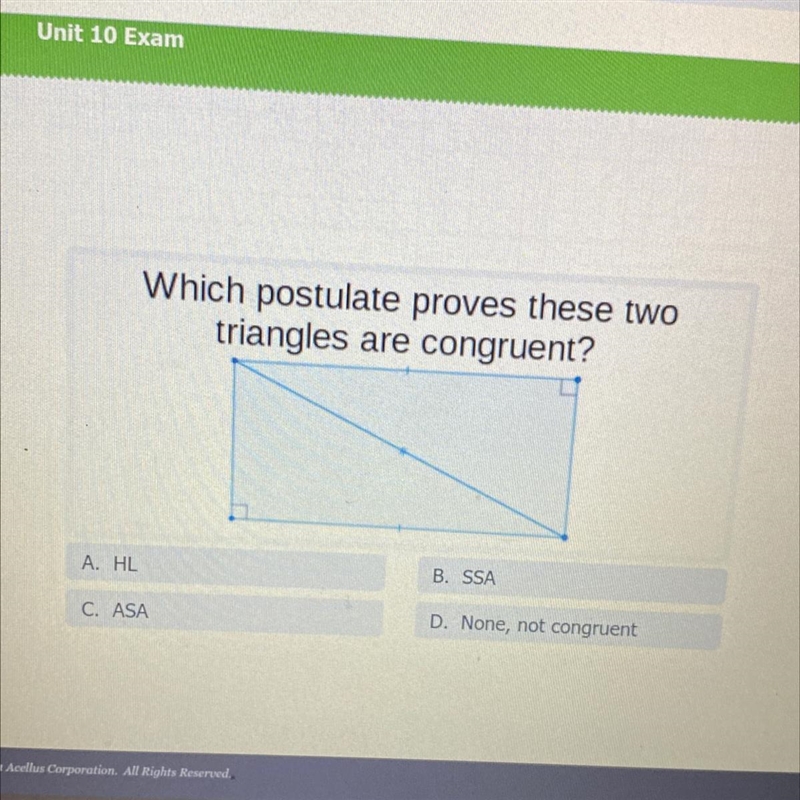 Which postulate proves these twotriangles are congruent?A. HLB. SSAC. ASAD. None, not-example-1