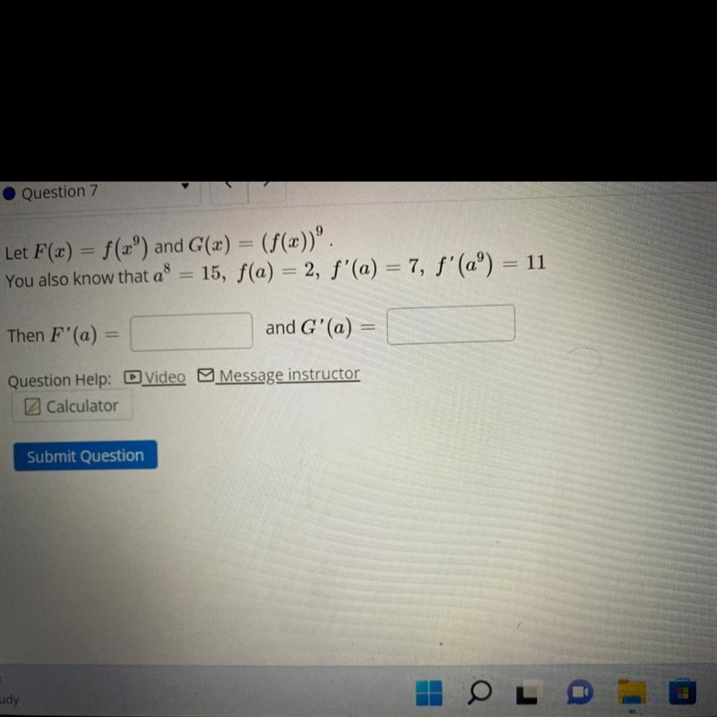 Let F(x) = f(x ^ 9) and G(x) = (f(x)) ^ 9 You also know that a ^ 8 = 15 , f(a) = 2 , f-example-1