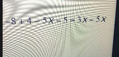 -8 + 4 – 5 X - 5 = 3x - 5xFind x.-example-1