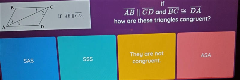 LJ B С 1 2 If AB || CD, If AB || CD and BC - DA how are these triangles congruent-example-1