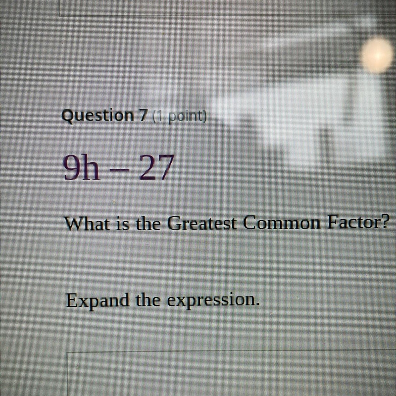 9h - 27 What is the greatest common?factor Expand the expression-example-1