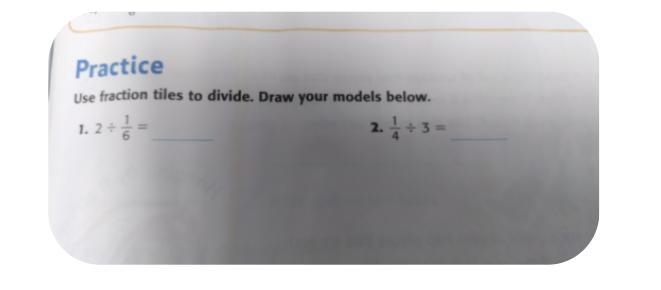 Use fraction tiles to divide. Draw your models below. 1 : 3 = 1.2+ 6 2 2.-example-1