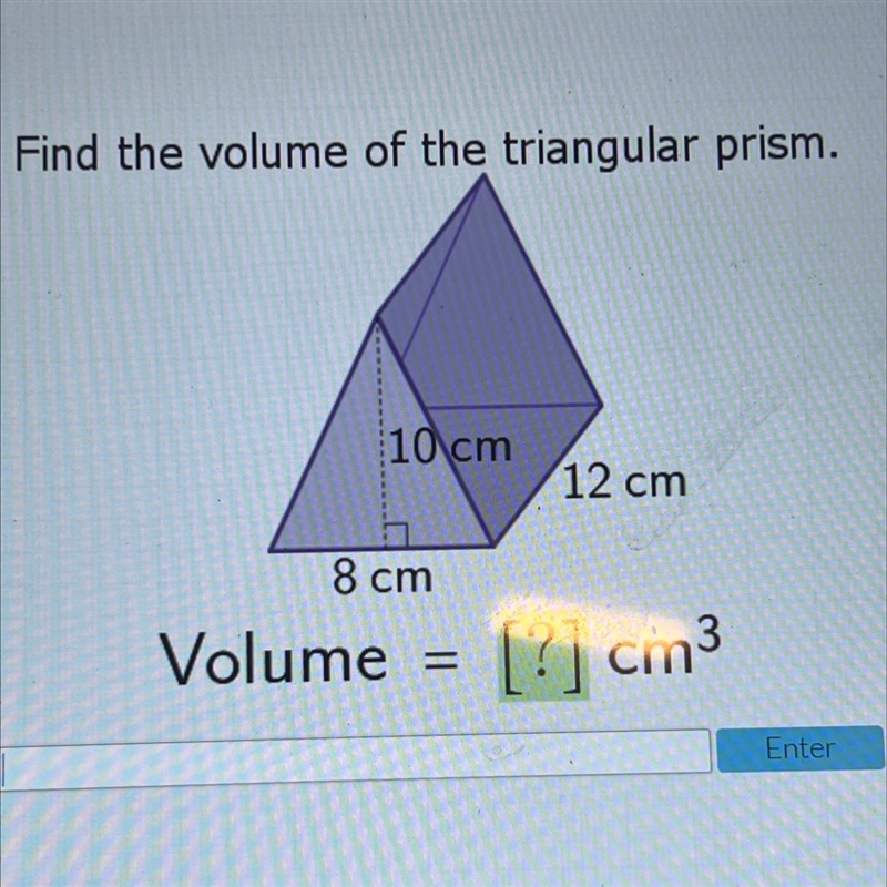 Find the volume of the triangular prism.10 cm12 cm8 cmVolume = [?] cm3-example-1