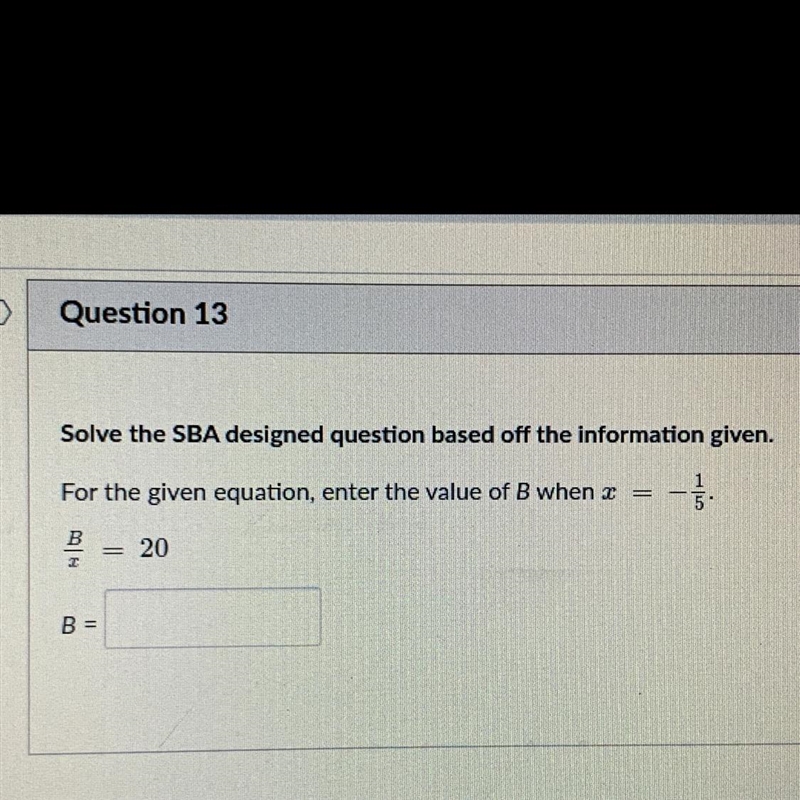 For the given equation, enter the value of B when x= - 1/5B/x =20-example-1