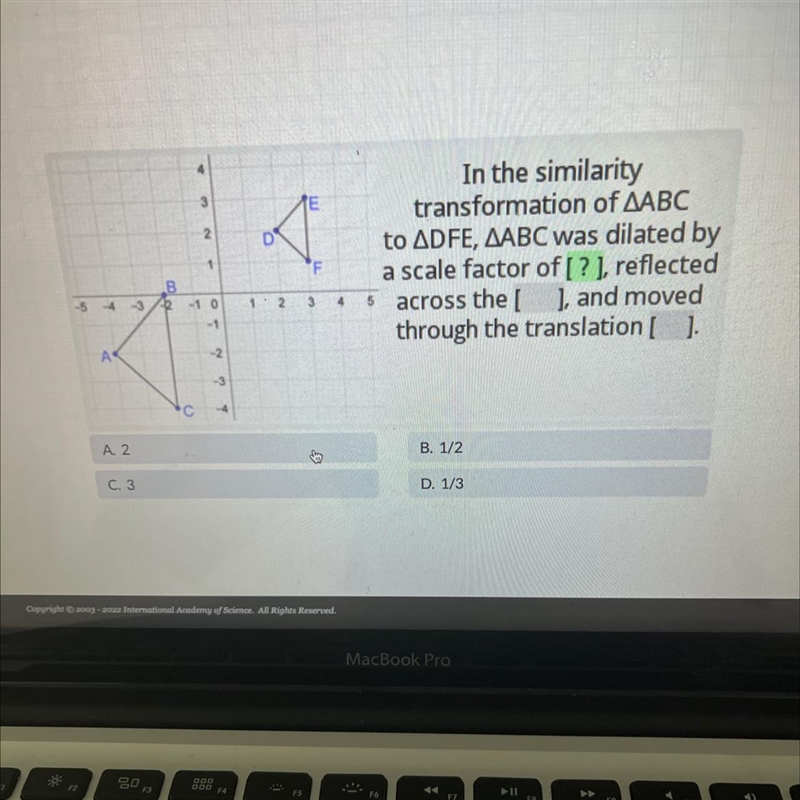 In the similaritytransformation of AABCto ADFE, AABC was dilated bya scale factor-example-1