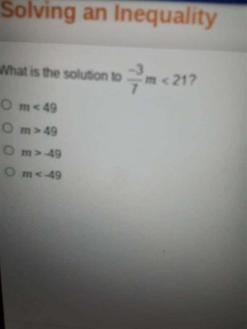 B Solving an Inequality 3 What is the solution to 7 - m < 21? m < 49 Om &gt-example-1