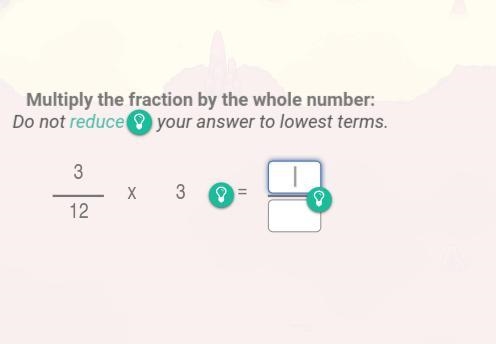 3/12 (fraction x 3 multiply the fraction by the whole number; do not reduce your answer-example-1