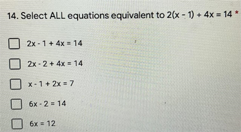 14. Select ALL equations equivalent to 2(x - 1) + 4x = 14*2x - 1 + 4x = 142x - 2 + 4x-example-1