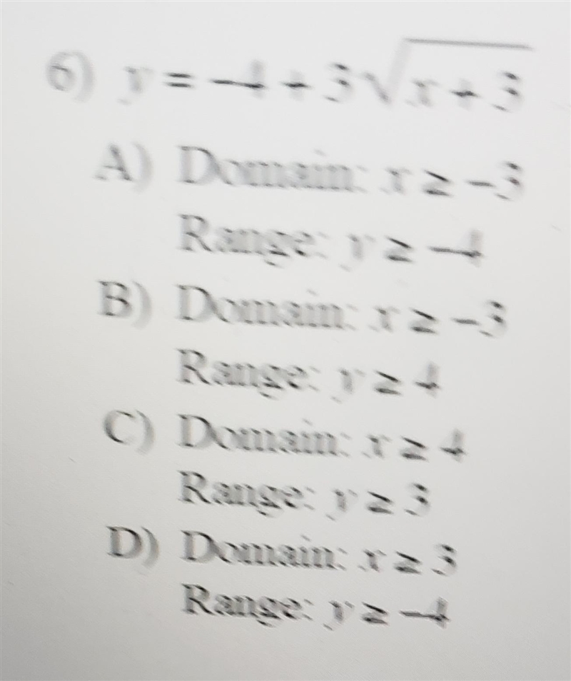 6) y=-4 +3Vx+ 3 A) Domain: x 2-3 Range: y 2-4 B) Domain: x 2-3 Range: y 24 C) Domain-example-1