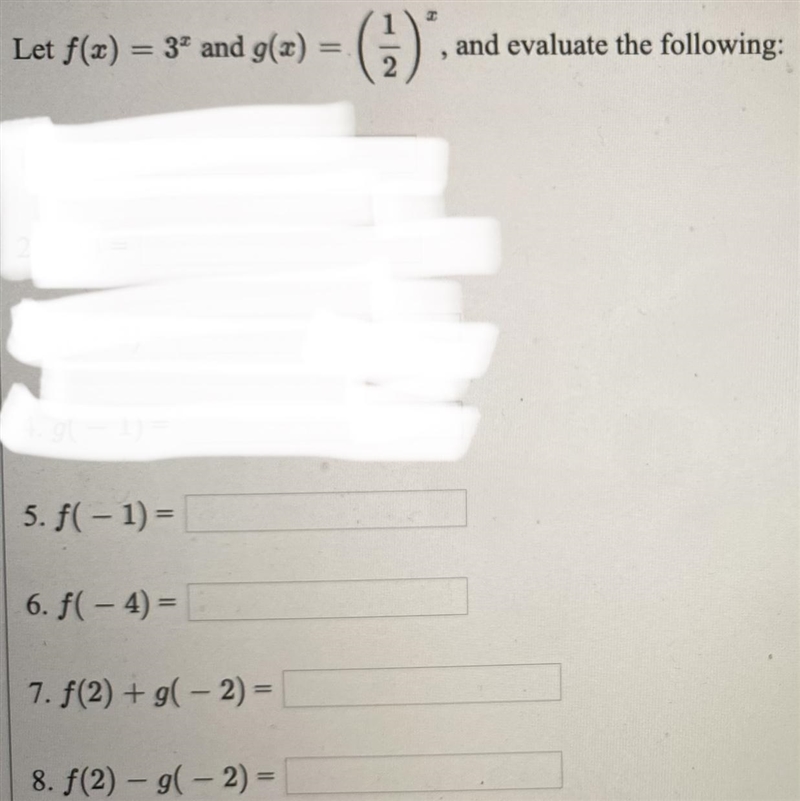 Let f(x) =3 and g(x) = (1/2)^x, and evaluate the following: 5. f(-1)=6. f(-4)=7. f-example-1