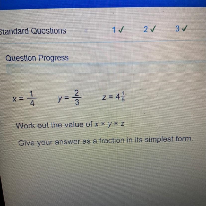 X = 1/4. y = 2/3. z = 4*1/5 Work out the value of X x y x z Give your answer as a-example-1