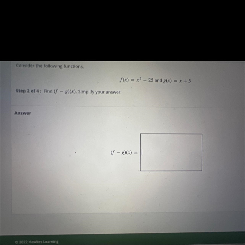 $(x) = x2 – 25 and g(x) = x + 5Step 2 of 4 : Find (J - 8)(x), Simplify your answer-example-1