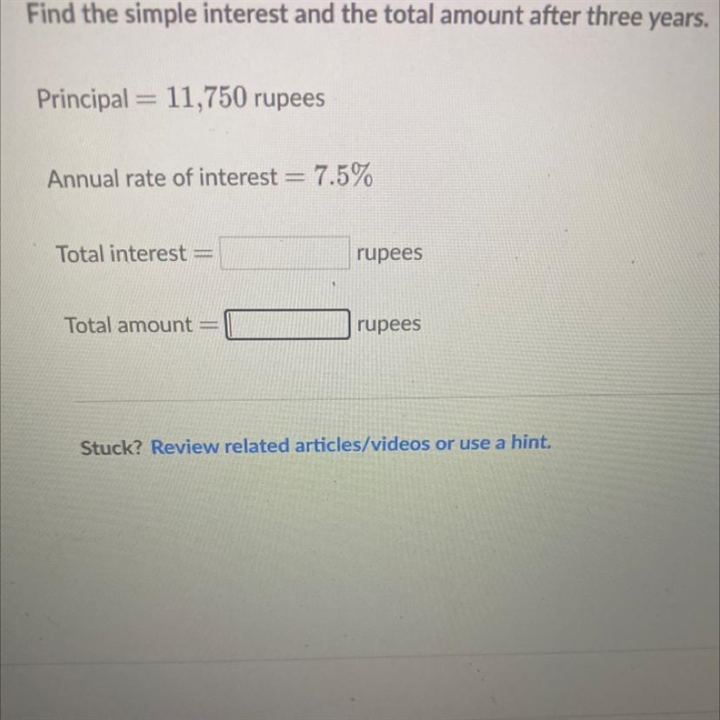 Find the simple interest and the total amount after three years.Principal = 11,750 rupeesAnnual-example-1