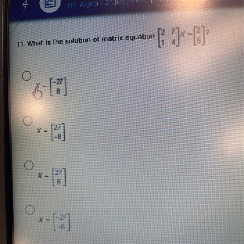 11. What is the solution of matrix equation«[?]* =][17]X =- [27]x- -17)Ox=17=-example-1