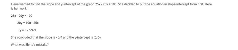 Elena wanted to find the slope and y-intercept of the graph 25x - 20y = 100. She decided-example-1