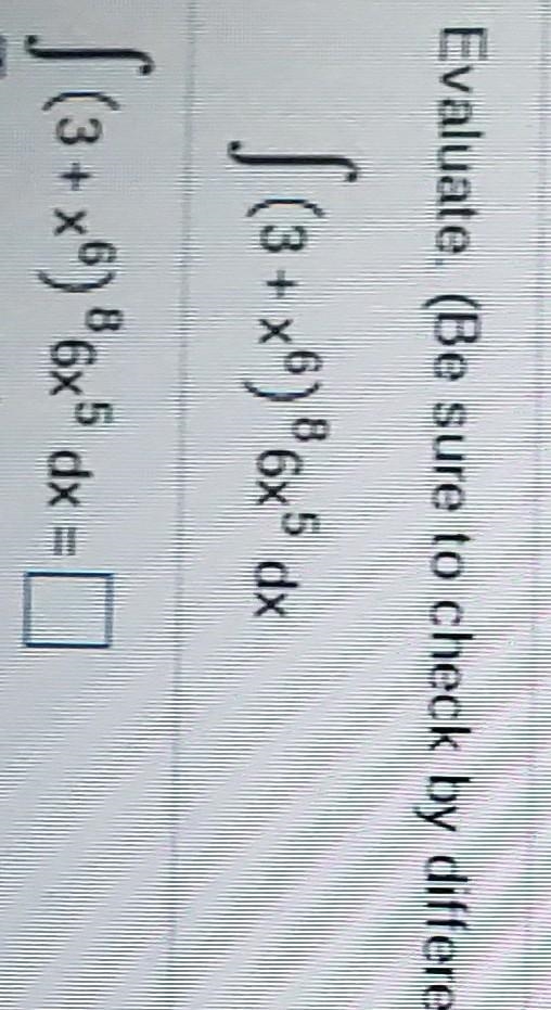 Evaluate. (Be sure to check by differentiating!) 8 6x dx (3+x0)* | (3+x0)86x® dx =0-example-1