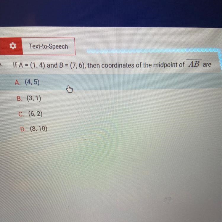 If A = (1 , 4) and B = ( 7 , 6), then coordinates of the midpoint of AB are-example-1