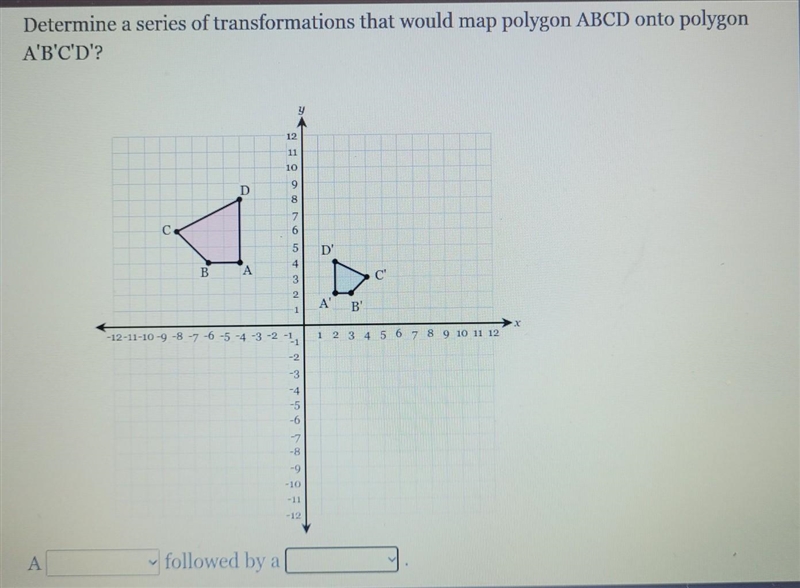 Determine a series of transformations that would map polygon abcd onto polygon a'b-example-1