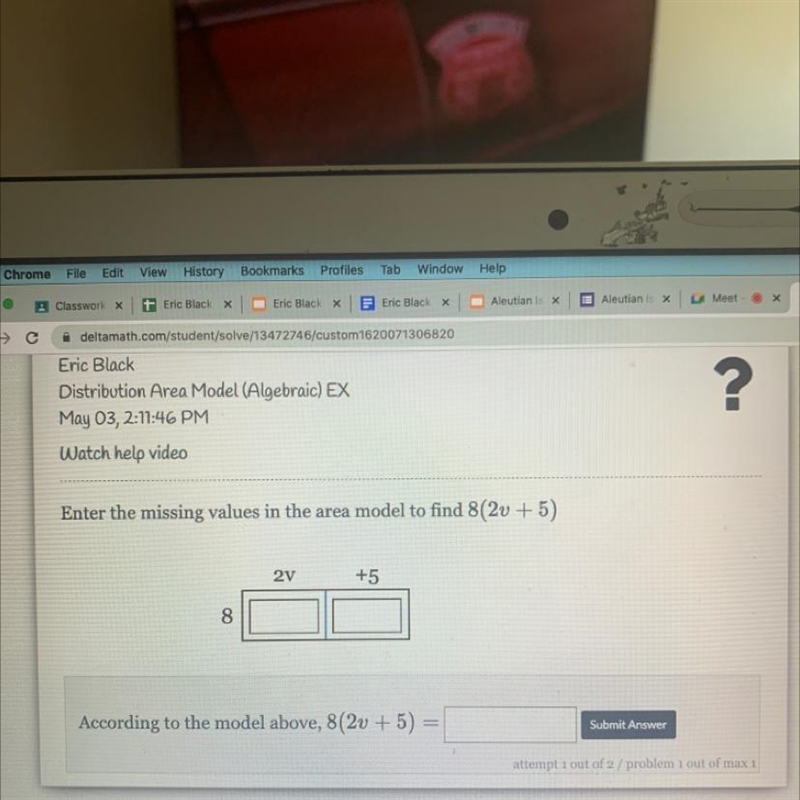 Enter the missing values in the area model to find 8(2v +5)2v+58According to the model-example-1