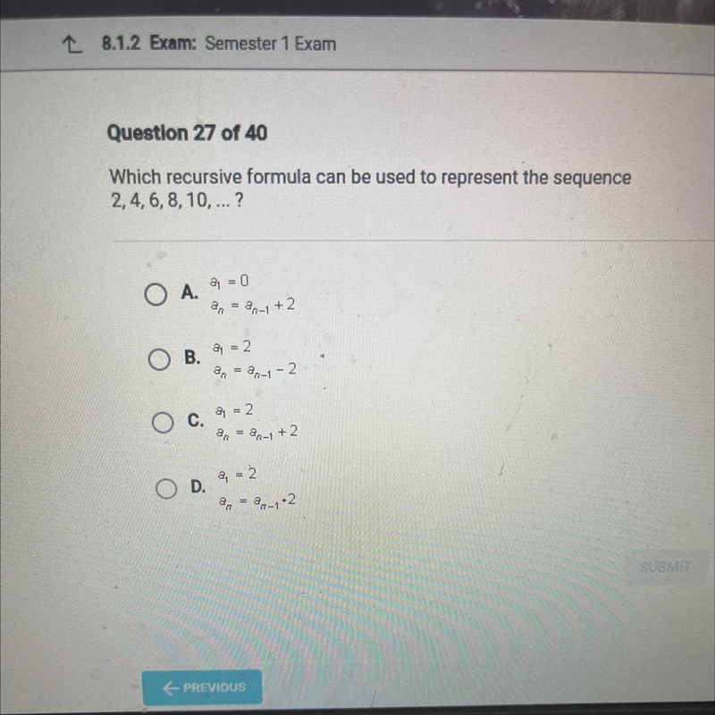 Question 27 of 40 Which recursive formula can be used to represent the sequence 2, 4, 6, 8, 10, ... ? OA-example-1