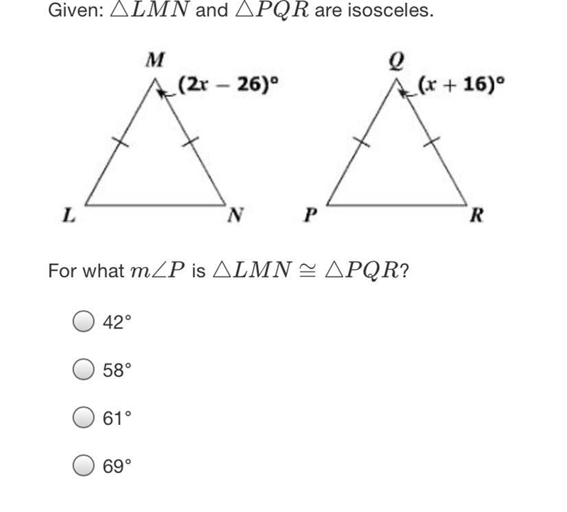 Given: ALMN and APQR are isosceles.M(2r - 26)°e(x + 16)LNPRFor what mZP is ALMN = APQR-example-1