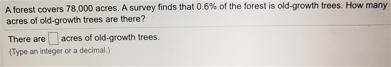 A forest covers 78,000 acres. A survey finds that 0.6% of the forest is old-growth-example-1