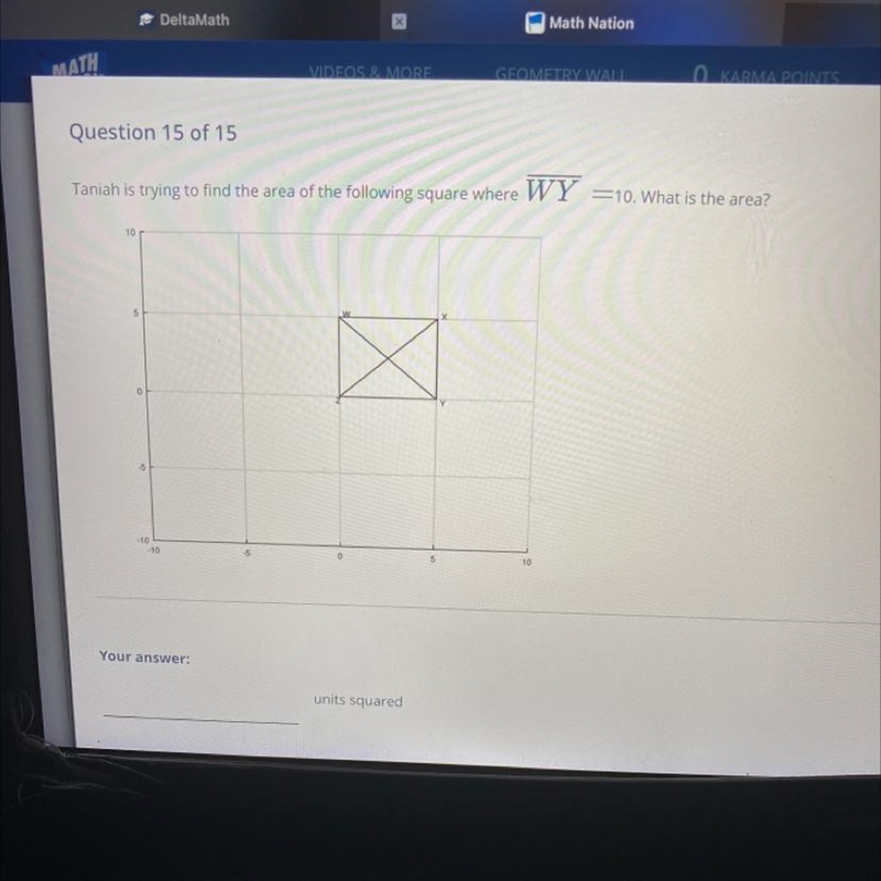 Question 15 of 15Taniah is trying to find the area of the following square whereWY-example-1