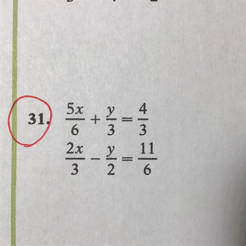 Solve using the Addition Method.5x/6 + y/3 = 4/32x/3 - y/2 = 11/6-example-1