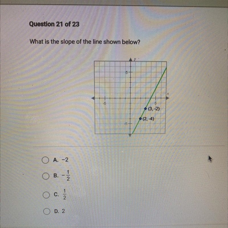 What is the slope of the line shown below (3,-2) (2,4)? A. -2 B. -1/2 C. 1/2 D. 2-example-1