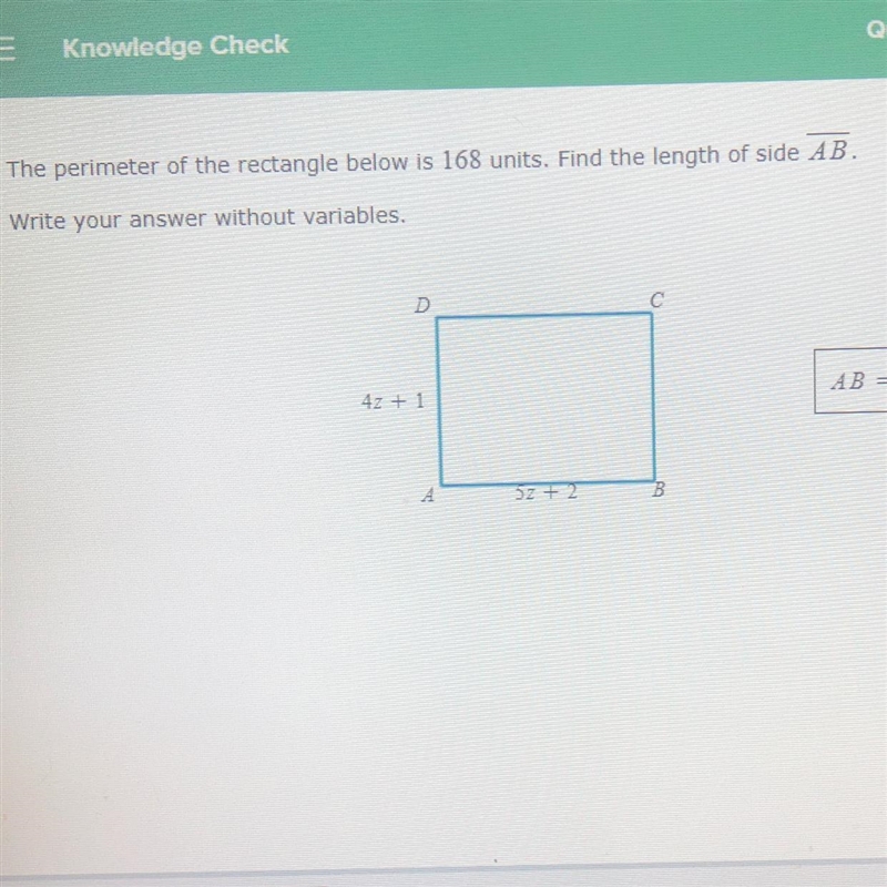 The perimeter of the rectangle below is 168 units. Find the length of side AB. Write-example-1