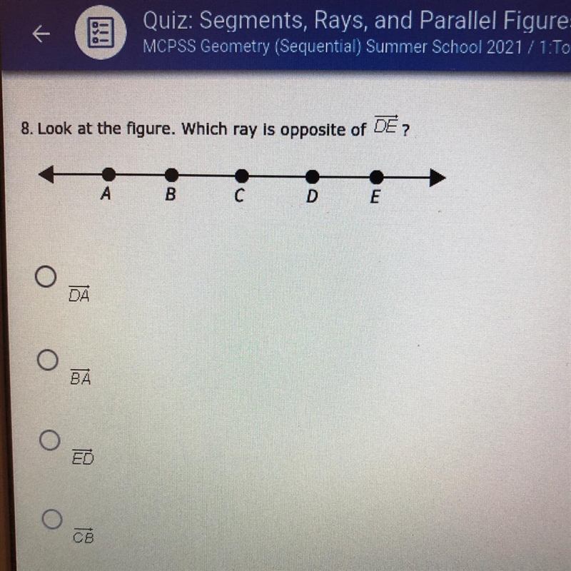 8. Look at the figure. Which ray is opposite of DE ?АBCDE-example-1