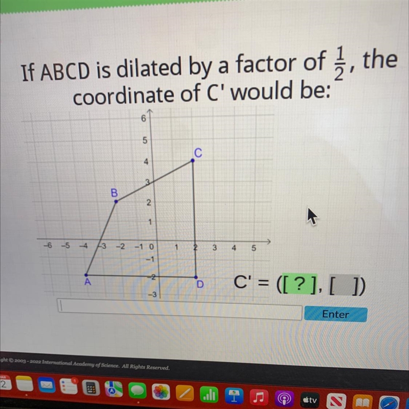 If ABCD is dilated by a factor of 3, thecoordinate of C' would be:6ол5С43B2. 1-6 -5 4-3 -2 -1 012 345-1NOADC-example-1