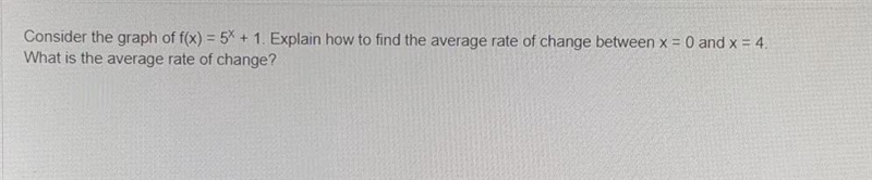 Consider the graph of f(x) = 5 ^ x + 1 1. Explain how to find the average rate of-example-1