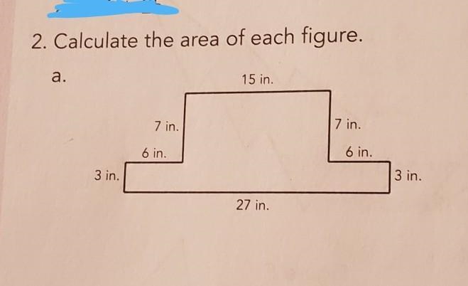 2. Calculate the area of each figure. a. 15 in. 7 in. 7 in. 6 in. 6 in. 3 in. 3 in-example-1