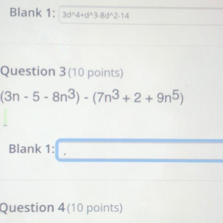 Blank 1: 3044+d43-8d12.14Question 3 (10 points)(3n - 5 - 8n3) - (7n3+2+9n5)5914-49^3+12942Blank-example-1